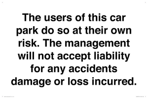 The users of this car park do so at their own risk. the management will not accept liability for any accidents damage or loss incurred.